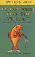 Do Goldfish Play the Violin?