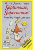 Septimouse, Supermouse!. Complete & Unabridged