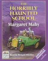 The Horribly Haunted School. Complete & Unabridged