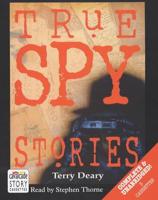 True Spy Stories. Complete & Unabridged