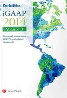 Deloitte iGAAP 2014. Volume B Financial Instruments : IFRS 9 and Related Standards