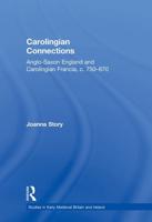 Carolingian Connections: Anglo-Saxon England and Carolingian Francia, c. 750-870