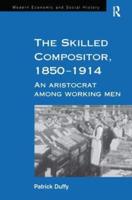 The Skilled Compositor, 1850-1914: An Aristocrat Among Working Men