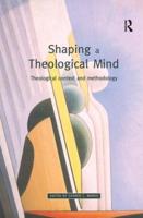 Shaping a Theological Mind: Theological Context and Methodology