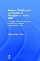 Women, Wealth, and Community in Perpignan, c. 1250-1300: Christians, Jews, and Enslaved Muslims in a Medieval Mediterranean Town