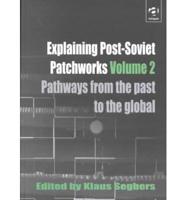 Explaining Post-Soviet Patchworks. Vol. 2 Pathways from the Past to the Global
