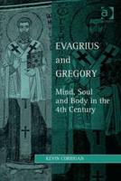 Evagrius and Gregory: Mind, Soul and Body in the 4th Century