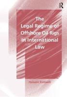 The Legal Regime of Offshore Oil Rigs in International Law