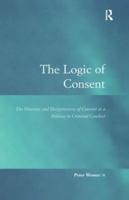 The Logic of Consent: The Diversity and Deceptiveness of Consent as a Defense to Criminal Conduct