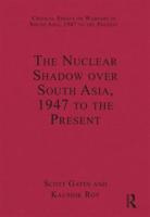 The Nuclear Shadow Over South Asia, 1947 to the Present