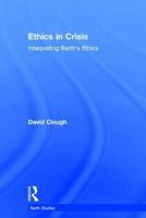 Ethics in Crisis: Interpreting Barth's Ethics