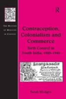 Contraception, Colonialism and Commerce: Birth Control in South India, 1920-1940