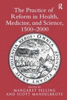 The Practice of Reform in Health, Medicine, and Science 1500-2000