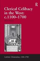 Clerical Celibacy in the West, C.1100-1700