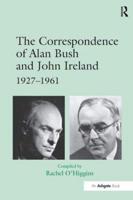 The Correspondence of Alan Bush and John Ireland, 1927-1961