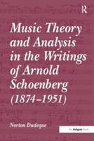 Music Theory and Analysis in the Writings of Arnold Schoenberg (1874-1951)