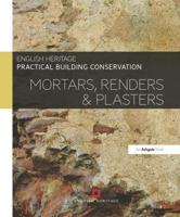 Practical Building Conservation. Mortars, Renders & Plasters