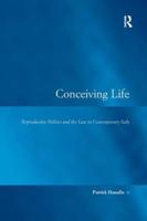 Conceiving Life: Reproductive Politics and the Law in Contemporary Italy