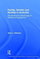 Family, Gender and Kinship in Australia: The Social and Cultural Logic of Practice and Subjectivity