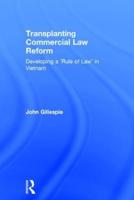 Transplanting Commercial Law Reform: Developing a 'Rule of Law' in Vietnam