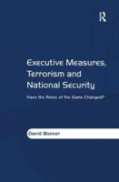 Executive Measures, Terrorism and National Security : Have the Rules of the Game Changed?