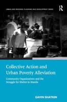 Collective Action and Urban Poverty Alleviation: Community Organizations and the Struggle for Shelter in Manila