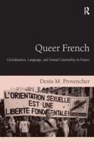 Queer French: Globalization, Language, and Sexual Citizenship in France