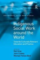 Indigenous Social Work around the World : Towards Culturally Relevant Education and Practice