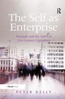 The Self as Enterprise: Foucault and the Spirit of 21st Century Capitalism