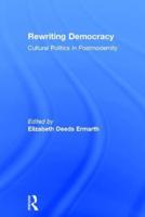 Rewriting Democracy: Cultural Politics in Postmodernity