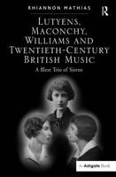 Lutyens, Maconchy, Williams and Twentieth-Century British Music: A Blest Trio of Sirens