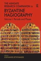 Ashgate Research Companion to Byzantine Hagiography. Volume I Periods and Places
