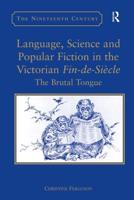 Language, Science and Popular Fiction in the Victorian Fin-de-Siècle: The Brutal Tongue