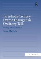 Twentieth-Century Drama Dialogue as Ordinary Talk