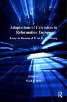 Adaptations of Calvinism in Reformation Europe: Essays in Honour of Brian G. Armstrong