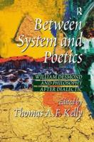 Between System and Poetics: William Desmond and Philosophy after Dialectic
