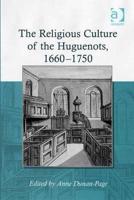 The Religious Culture of the Huguenots, 1660-1750