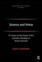Science and Virtue: An Essay on the Impact of the Scientific Mentality on Moral Character