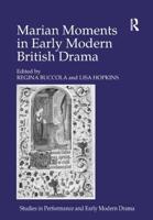 Marian Moments in Early Modern British Drama