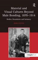 Material and Visual Cultures Beyond Male Bonding, 1870-1914: Bodies, Boundaries and Intimacy