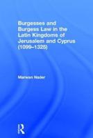 Burgesses and Burgess Law in the Latin Kingdoms of Jerusalem and Cyprus (1099-1325)