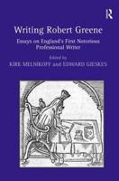 Writing Robert Greene: Essays on England's First Notorious Professional Writer