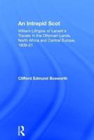 An Intrepid Scot: William Lithgow of Lanark's Travels in the Ottoman Lands, North Africa and Central Europe, 1609-21