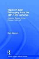 Topics in Latin Philosophy from the 12th-14th centuries: Collected Essays of Sten Ebbesen Volume 2