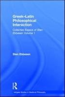 Greek-Latin Philosophical Interaction: Collected Essays of Sten Ebbesen Volume 1