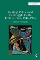 Painting, Politics and the Struggle for the École de Paris, 1944-1964