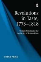 Revolutions in Taste, 1773-1818: Women Writers and the Aesthetics of Romanticism