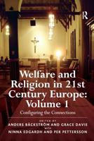 Welfare and Religion in 21st Century Europe. Volume 1 Reconfiguring the Connections