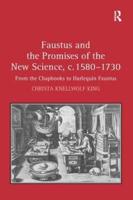 Faustus and the Promises of the New Science, C. 1580-1730
