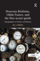 Nouveau Réalisme, 1960s France, and the Neo-avant-garde: Topographies of Chance and Return